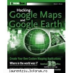 hacking google maps and google earth book resource contains 500 pages hacks, mods, and these include