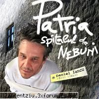 daniel iancu patria spitalul nebuni 01. cuvant inainte (moment toni tecuceanu) 02. patria 03. gainat