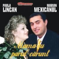 paula linca marian mexicanul mama parul carunt [album] paula linca & marian mexicanul mama parul