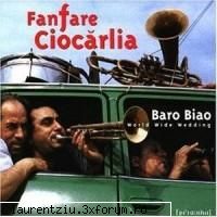 Fanfare Ciocarlia - Baro Biao (1999) - Fanfare Ciocarlia - Baro Biao (1999) Tracklist - Muzica Populara
