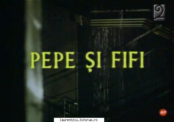 Pepe si Fifi (1994) - Informatii: ... ie_id=3427 Link-uri: . fisierele - Filme Romanesti